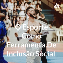 O Esporte Como Ferramenta De Inclusão Social