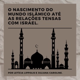 O nascimento do mundo islâmico até as relações tensas com Israel