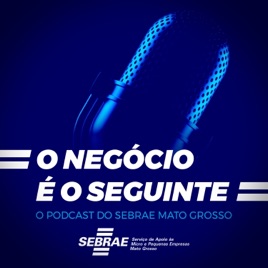 O Negócio É O Seguinte