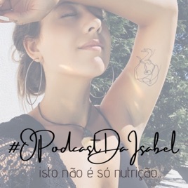 O Podcast Da Isabel - Isto Não É Só Nutrição