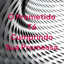 O Prometido Tá Cumprindo Sua Promessa