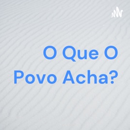O Que O Povo Acha?