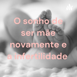 O sonho de ser mãe novamente e a infertilidade