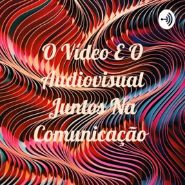 O Vídeo E O Audiovisual Juntos Na Comunicação