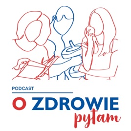 O zdrowie pytam...