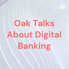 Oak Talks About Digital Banking