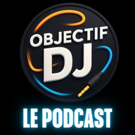 Objectif DJ : Le Podcast