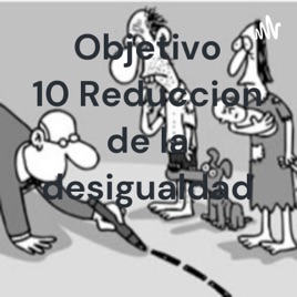 Objetivo 10 Reduccion de la desigualdad