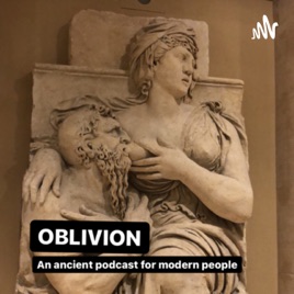 Oblivion- An Ancient Podcast for the Modern World
