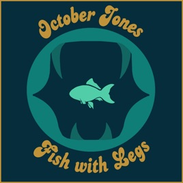 October Jones & Fish with Legs