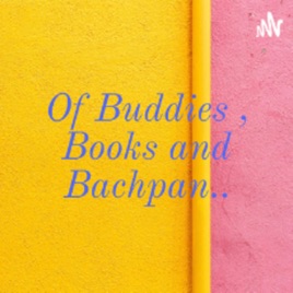 Of Buddies , Books and Bachpan..