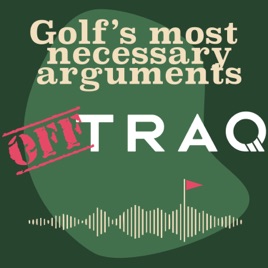 Off TRAQ Podcast: Golf Debates, Myths, and Hot Takes That Actually Matter