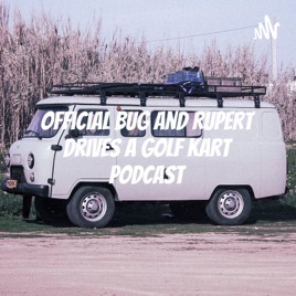 Official Bug And Rupert Drives A Golf Kart Podcast