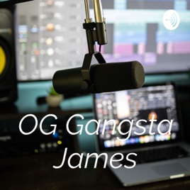 OG Gangsta James podcast