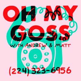 OH MY GOSS with Andrew and Matt