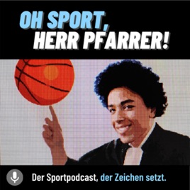 Oh Sport, Herr Pfarrer! - Der Sport Podcast, der Zeichen setzt.