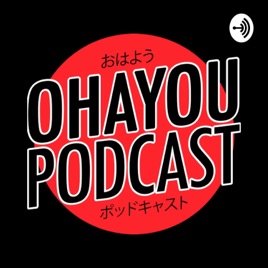 Ohayou Podcast