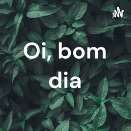 Oi, bom dia