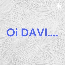 Oi DAVI....