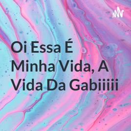 Oi Essa É Minha Vida, A Vida Da Gabiiiii