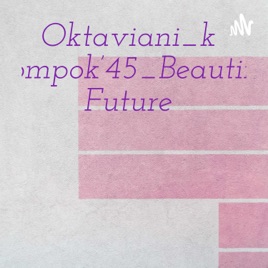 Oktaviani_kelompok'45_Beautiful Future