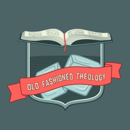 Old Fashioned Theology