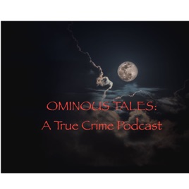 Ominous Tales - An Unsolved True Crime Podcast