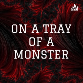 ON A TRAY OF A MONSTER