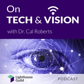 On Tech & Vision With Dr. Cal Roberts
