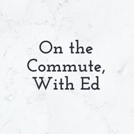 On the Commute, With Ed