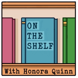 On The Shelf with Honora Quinn