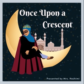 Once Upon A Crescent: Muslim Kids Podcast