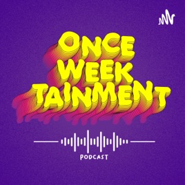 Once WeekTainment