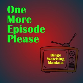One More Episode Please