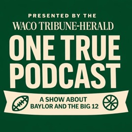 One True Podcast: A show about Baylor and the Big 12