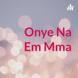 Onye Na Em Mma