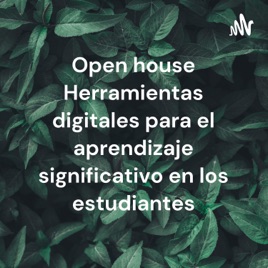 Open house Herramientas digitales para el aprendizaje significativo en los estudiantes