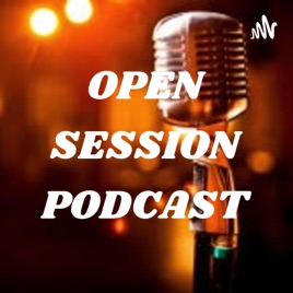 OPEN SESSION PODCAST