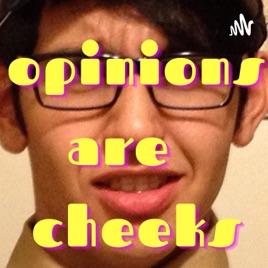 Opinions are Cheeks