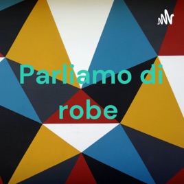 Parliamo di robe