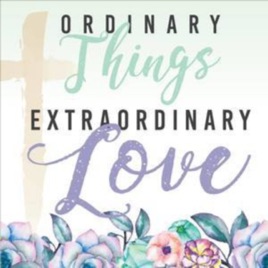 Ordinary Things Extraordinary Love