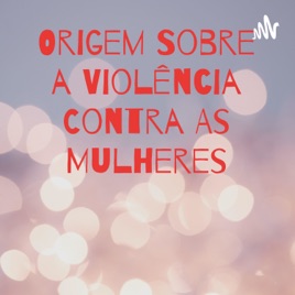 Origem Sobre a Violência Contra As Mulheres