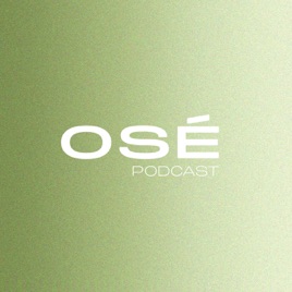 Osé Podcast