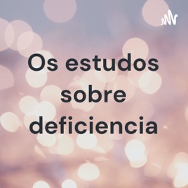 Os estudos sobre deficiencia