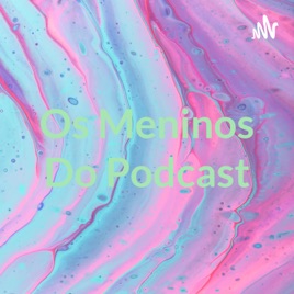 Os Meninos Do Podcast