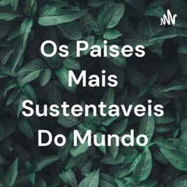 Os Paises Mais Sustentaveis Do Mundo