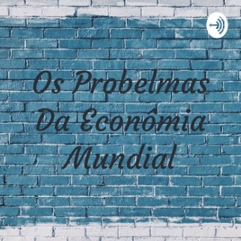 Os Probelmas Da Econômia Mundial