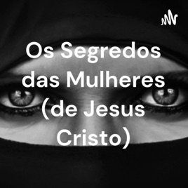 Os Segredos das Mulheres (de Jesus Cristo)