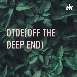 OTDE(OFF THE DEEP END)