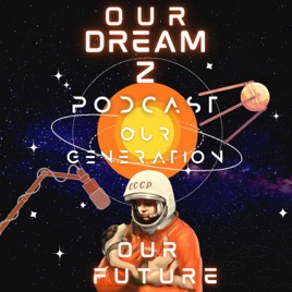 Our Dream Z Podcast